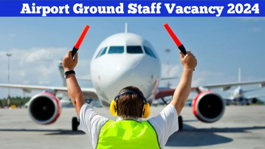 Airport Ground Staff Vacancy 2024